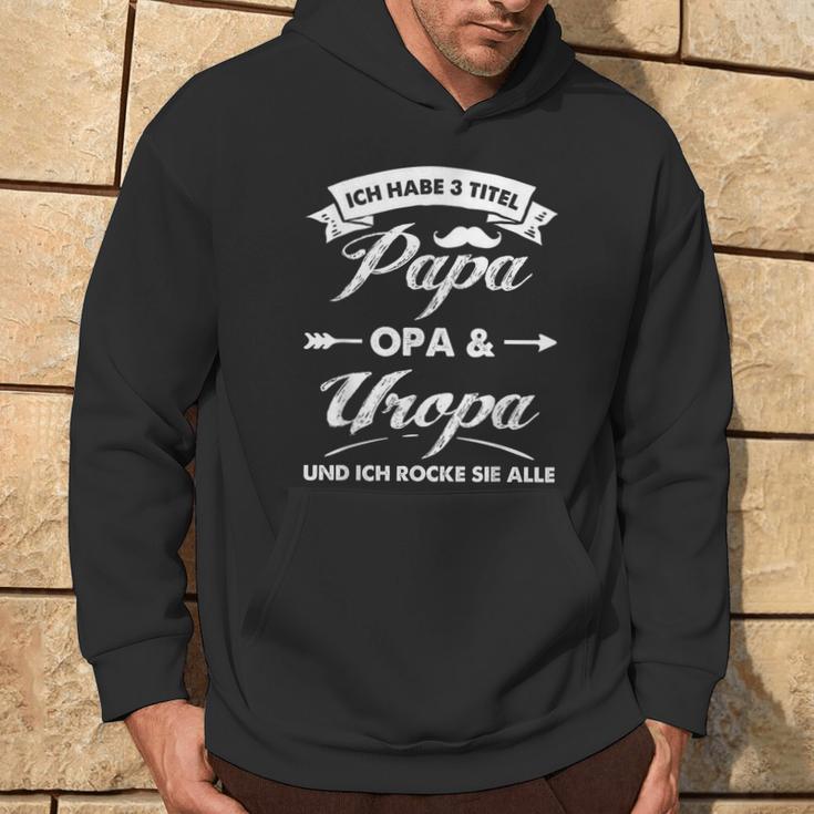 Ich Habe 3 Titel Papa Opa Uropa Und Ich Rocke Sie Alle S Kapuzenpullover Lebensstil