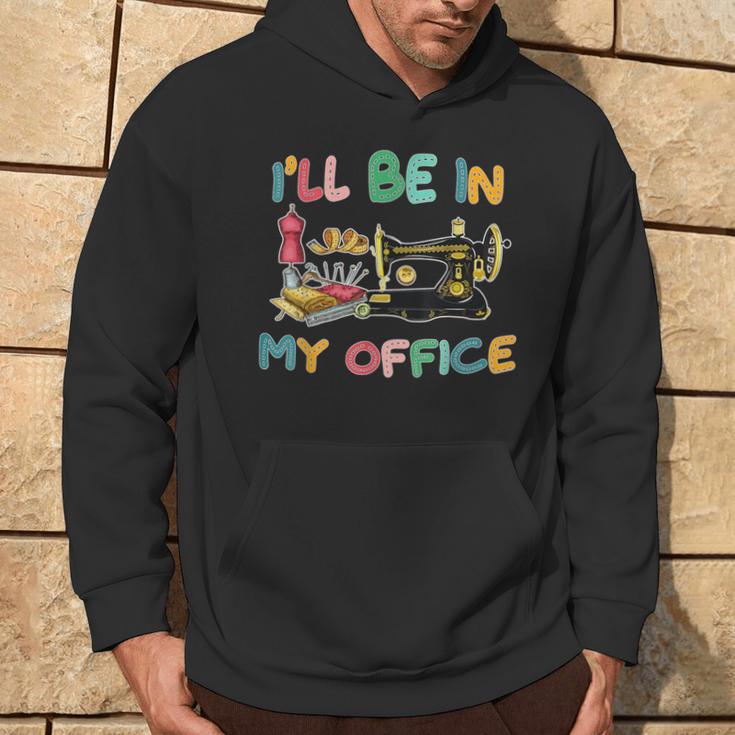 I'll Be In My Office Sewing Quilting Lovers Quilting Idea Hoodie Lifestyle