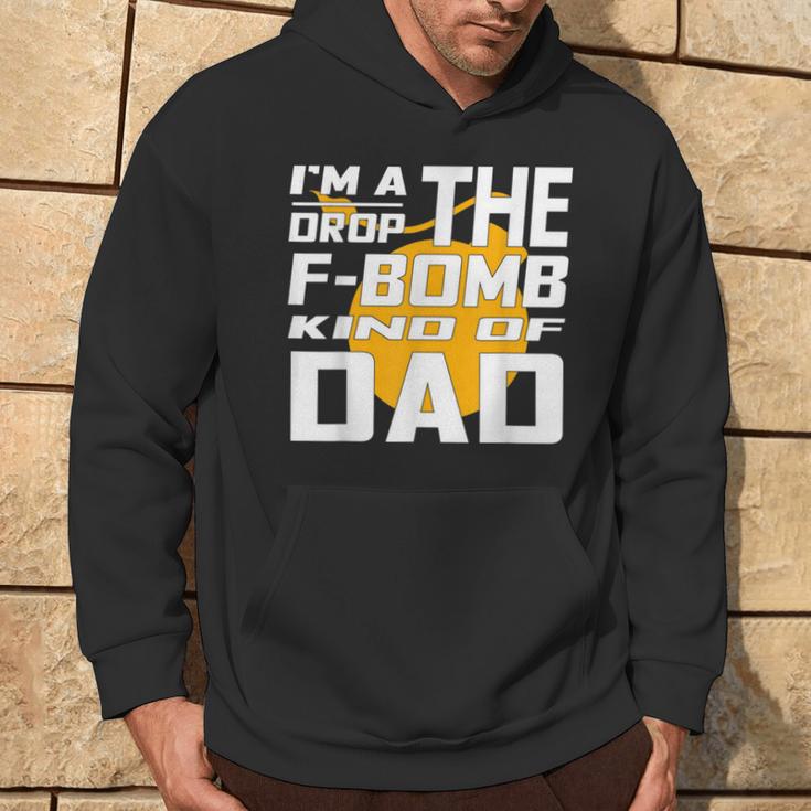 I'm A Drop The F Bomb Kind Of Dad Dad Hoodie Lifestyle