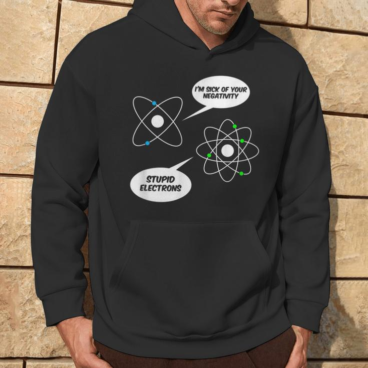 I'm Sick Of Your Negativity Stupid Electrons Chemistry Joke Hoodie Lifestyle
