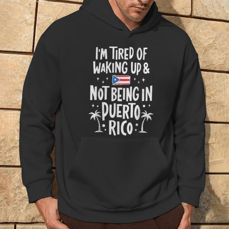 I'm Tired Of Waking Up And Not Being In Puerto Rico Hoodie Lifestyle