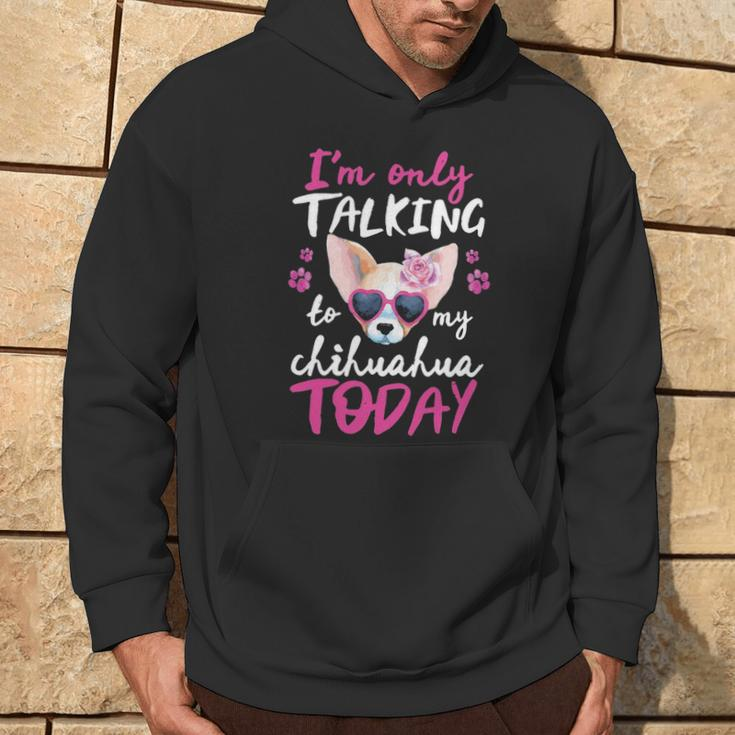 I'mly Talking To My Chihuahua Today Dog Mom Dad Lover Hoodie Lifestyle