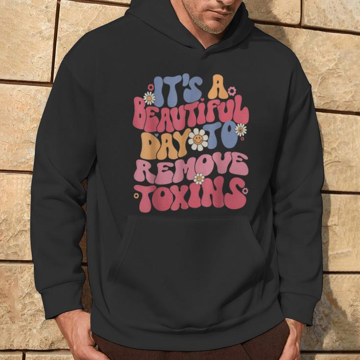 It's A Beautiful Day To Remove Toxins Dialysis Nurse Hoodie Lifestyle