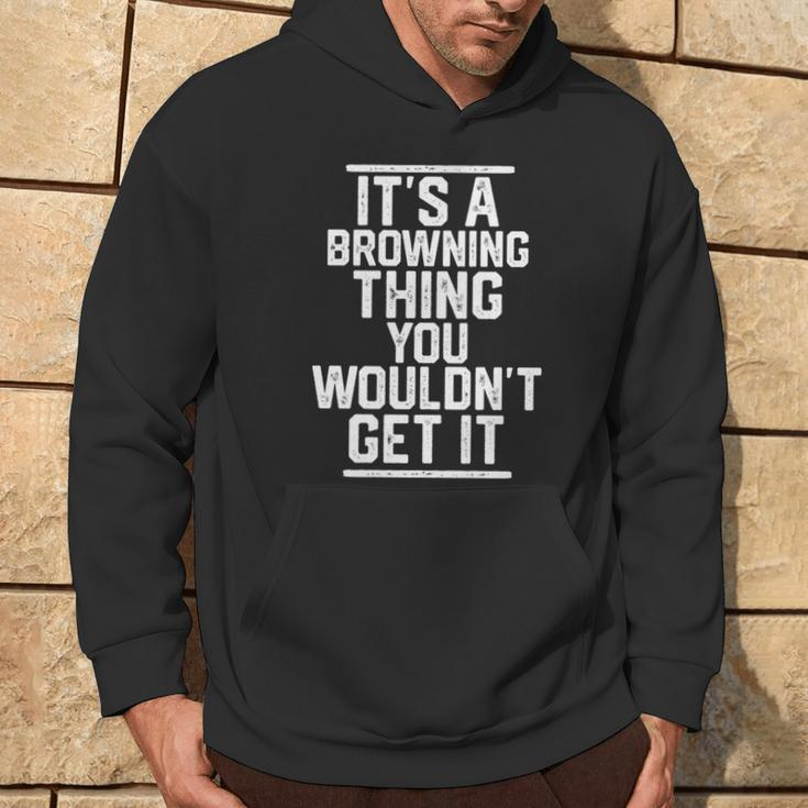 It's A Browning Thing You Wouldn't Get It Family Last Name Hoodie Lifestyle