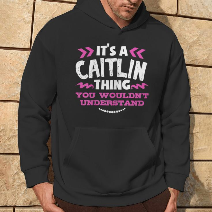 Its An Caitlin Thing You Wouldn't Understand Custom Hoodie Lifestyle