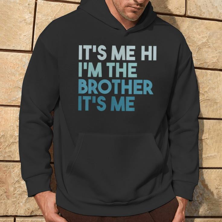 Its Me Hi Im The Brother Its Me Daddy Dad Brother Hoodie Lifestyle