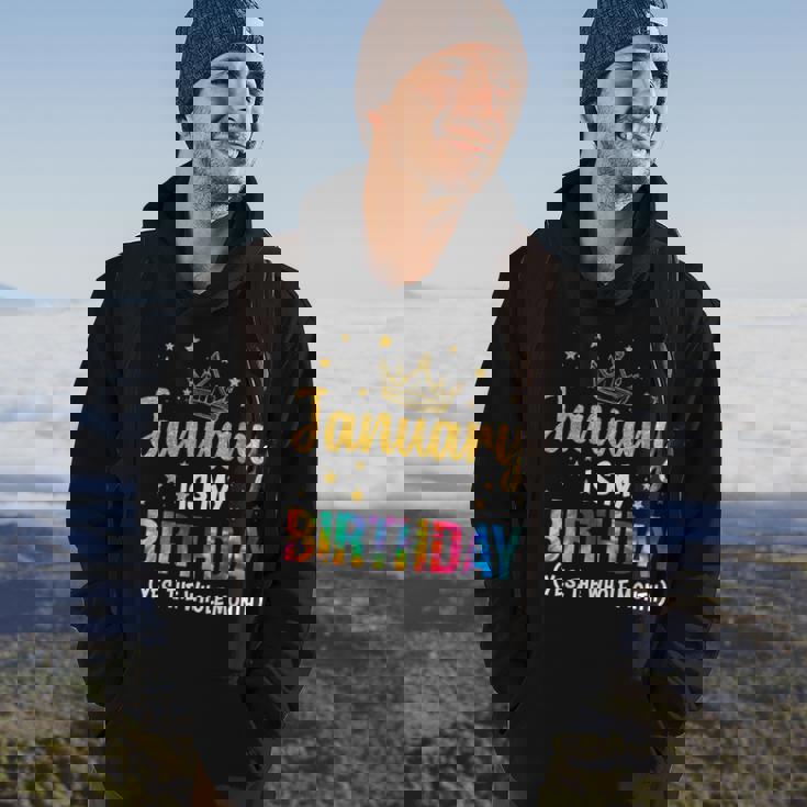 January Is My Birthday Yes The Whole Month January Birthday Hoodie Lifestyle