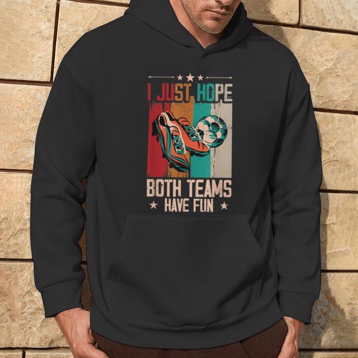 I Just Hope Both Teams Have Fun Sport Soccer Hoodie Lifestyle