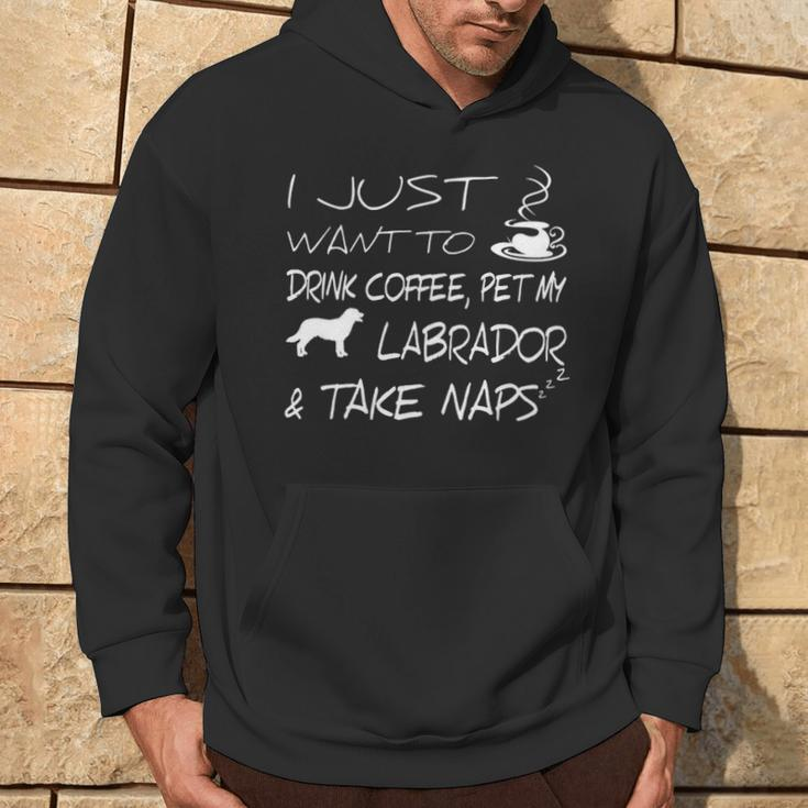 I Just Want To Drink Coffee Pet My Labrador And Take Naps Hoodie Lifestyle