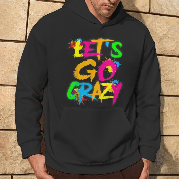Let Go Crazy Colorful Quote Colorful Tie Dye Squad Team Hoodie Lifestyle