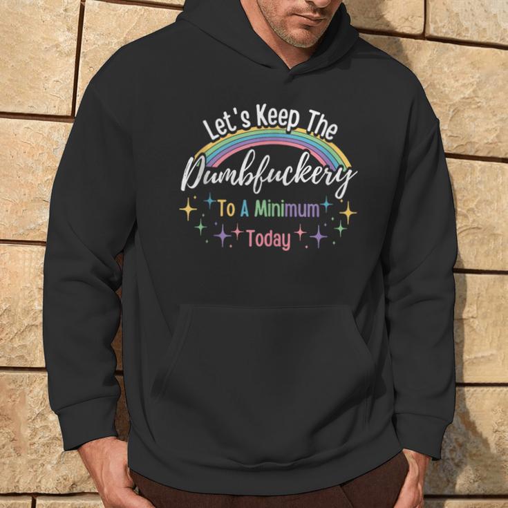 Let's Keep The Dumbfuckery To A Minimum Today Trendy Saying Hoodie Lifestyle