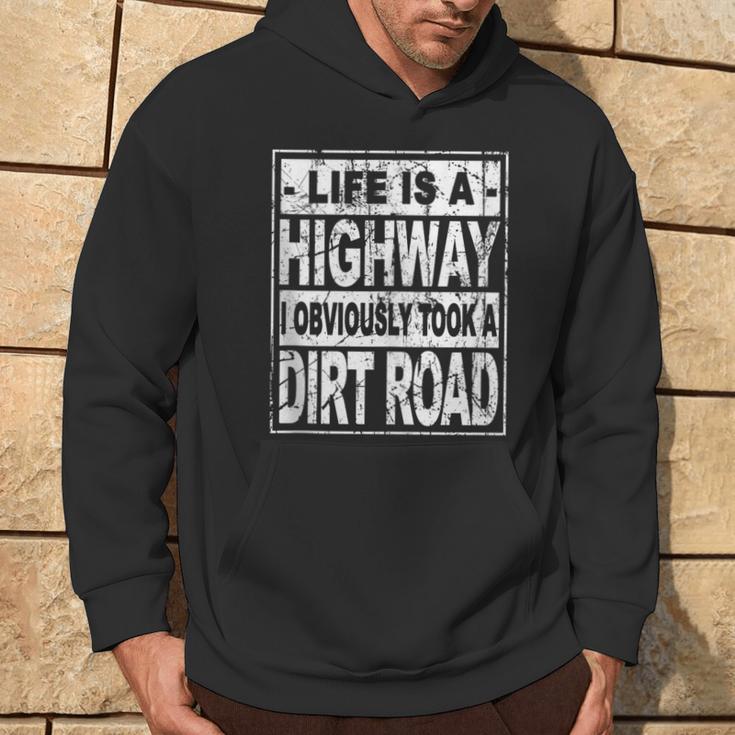 Life Is A Highway I Obviously Took A Dirt Road Hoodie Lifestyle