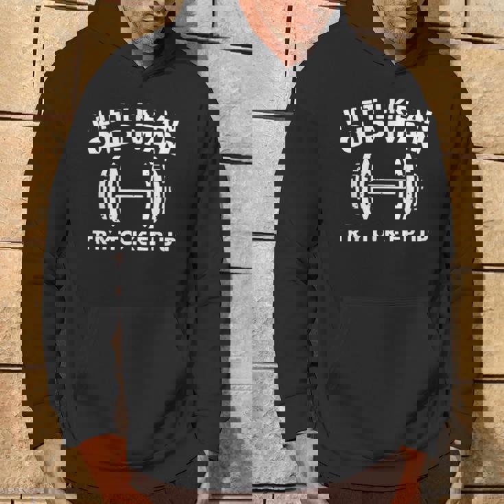 I Lift Like An Old Man Try To Keep Up Workout Weightlifting Hoodie Lifestyle