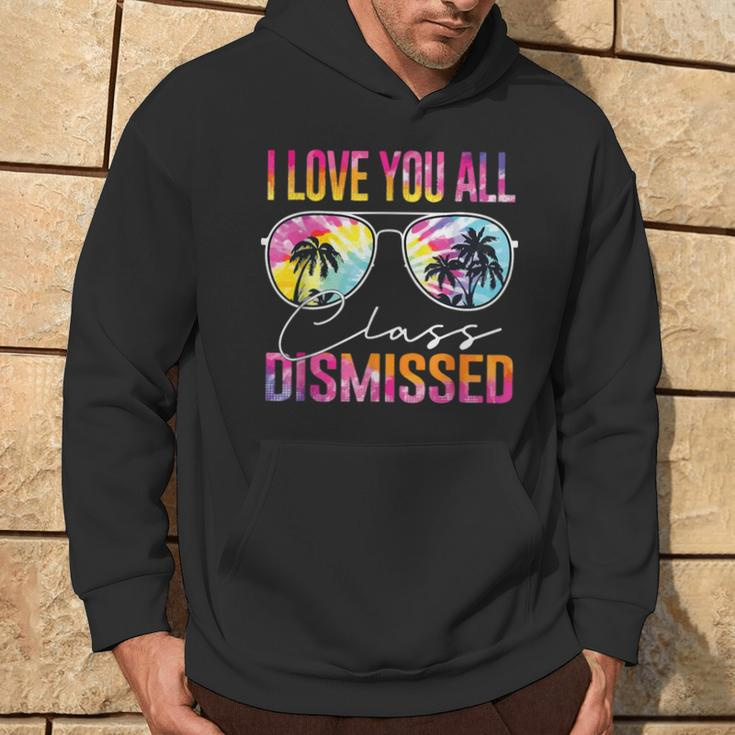 I Love You All Class Dismissed Tie Dye Last Day Of School Hoodie Lifestyle