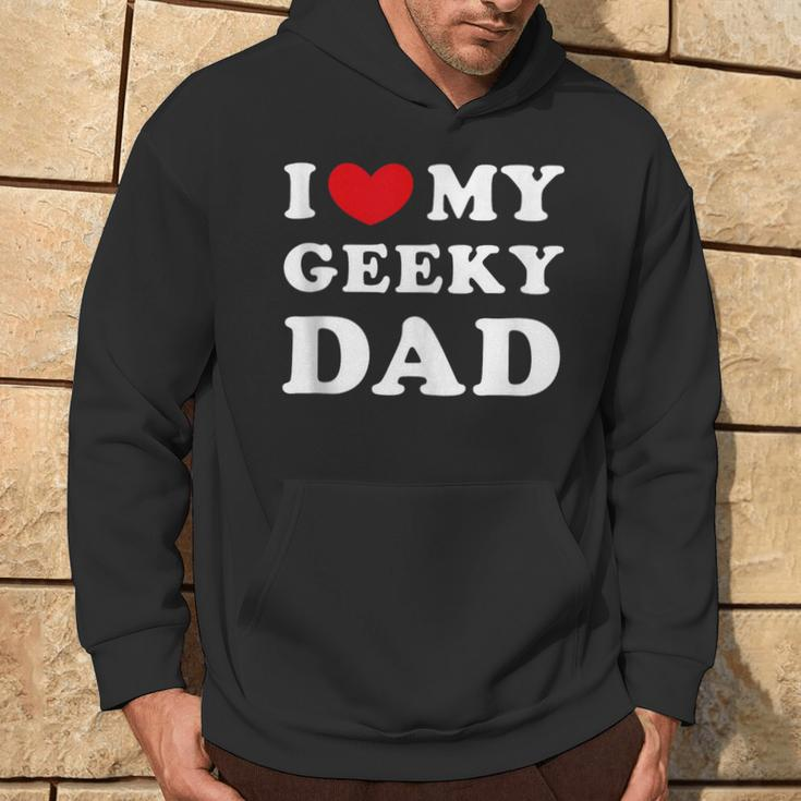 I Love My Geeky Dad I Heart My Geeky Dad Hoodie Lifestyle