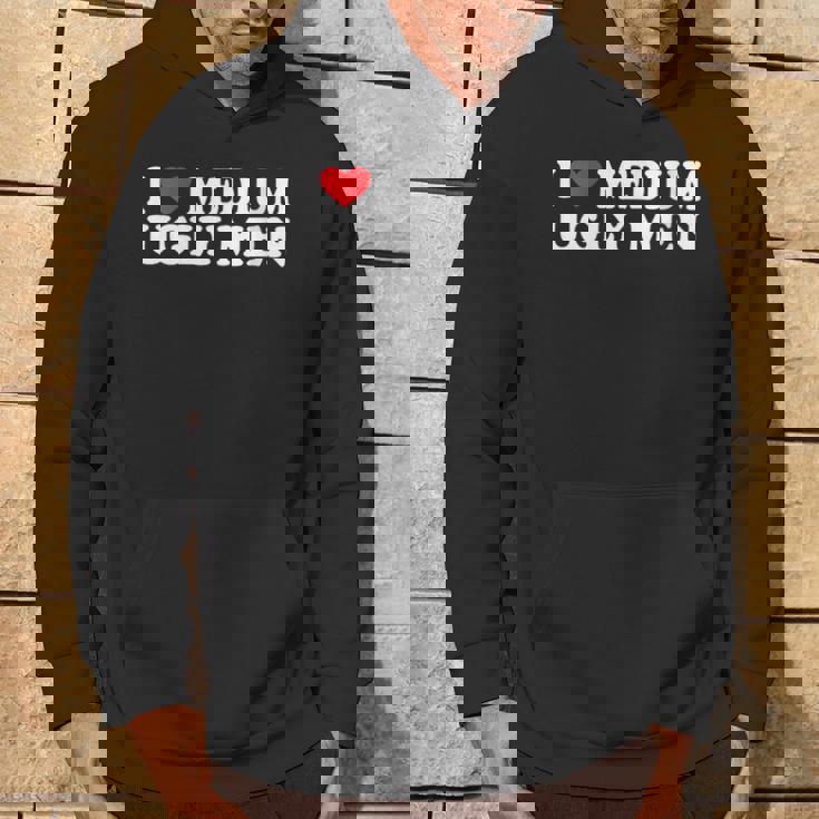 I Love My Medium Ugly I Love My Medium Ugly Men Hoodie Lifestyle