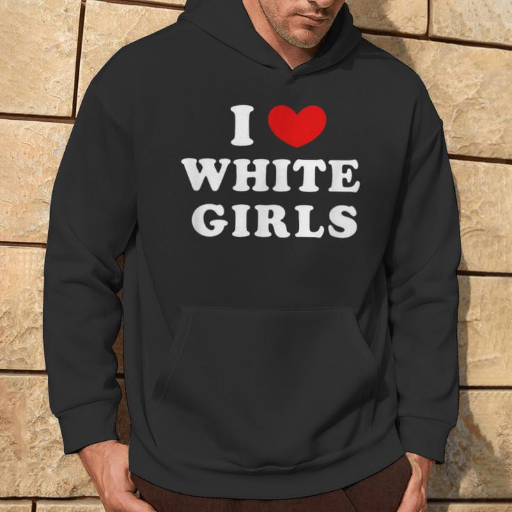 I Love White Girls I Heart White Girls Hoodie Lifestyle