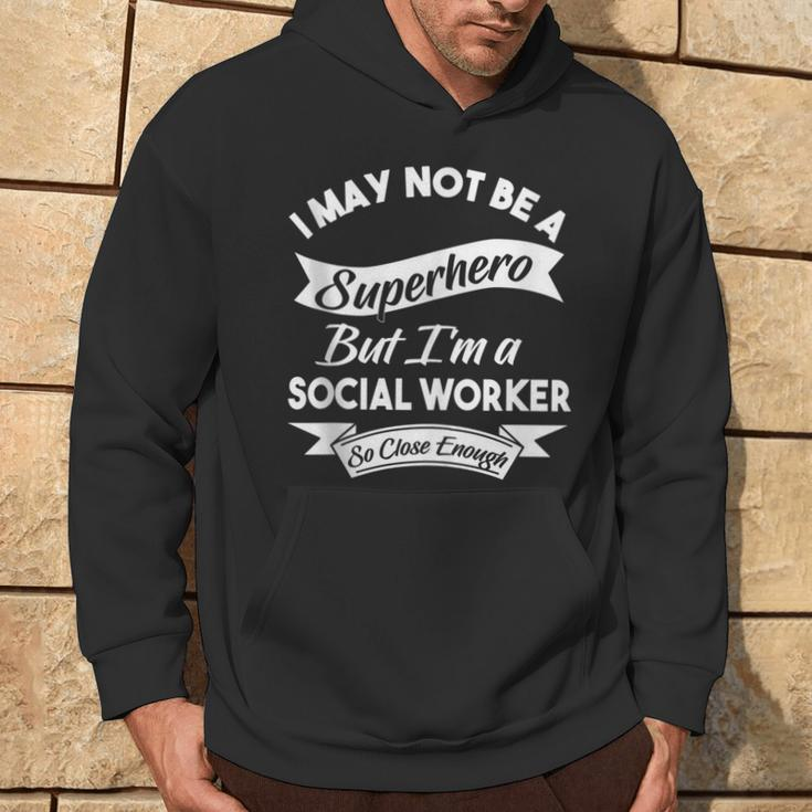 I May Not Be A Superhero Buy I'm A Social Worker Hoodie Lifestyle