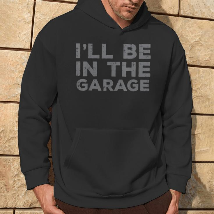 Mechanic Ill Be In The Garage Auto Car Guy Dad Hoodie Lifestyle