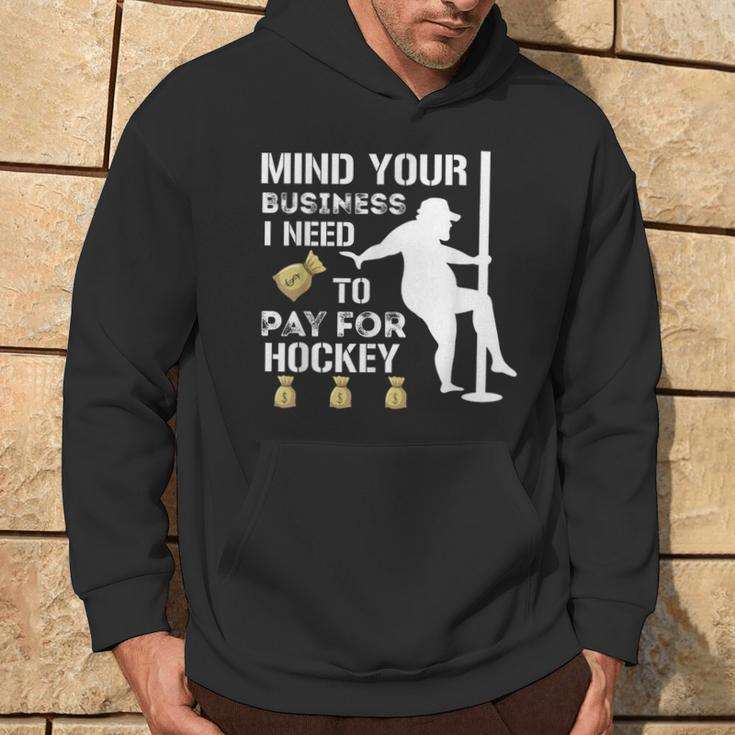Mind Your Business I Need To Pay For Hockey Guy Pole Dance Hoodie Lifestyle