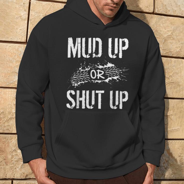 Mud Up Or Shut Up Mudder And Mudding Atv Truck Off Roading Hoodie Lifestyle