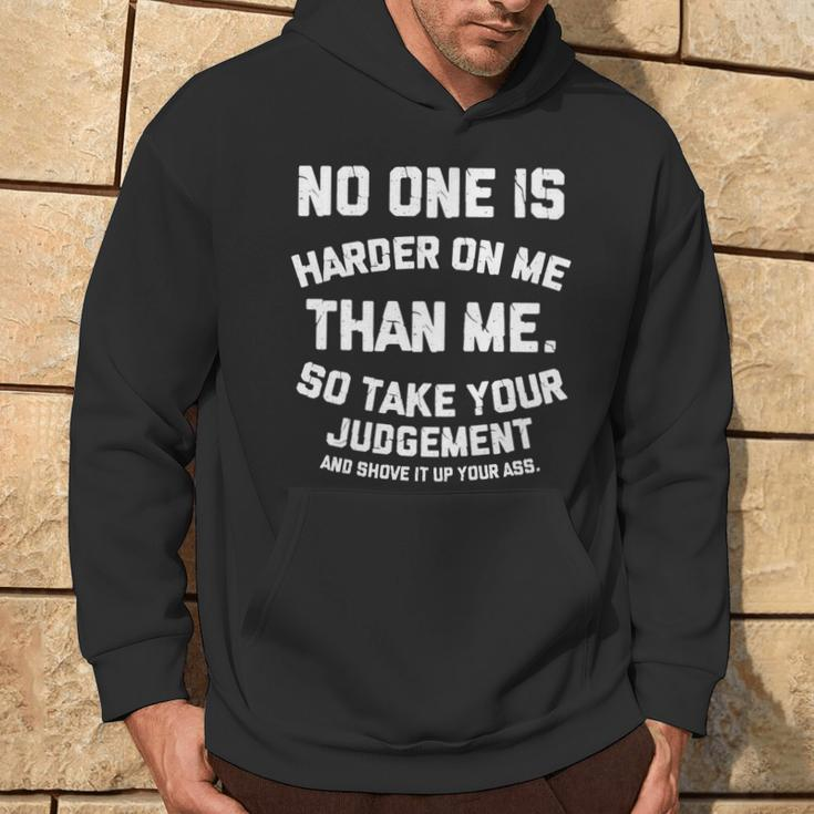No One Is Harder On Me Than Me So Shove It Up Your Ass Hoodie Lifestyle