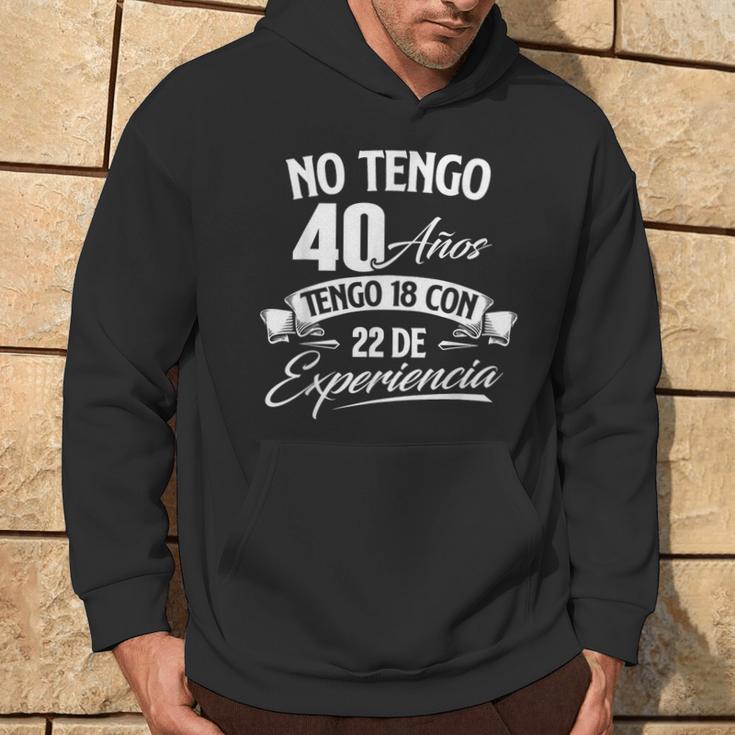 No Tengo 40 Años Tengo 18 Con 22 De Experiencia Cumpleaños Camiseta Sudadera Estilo de vida