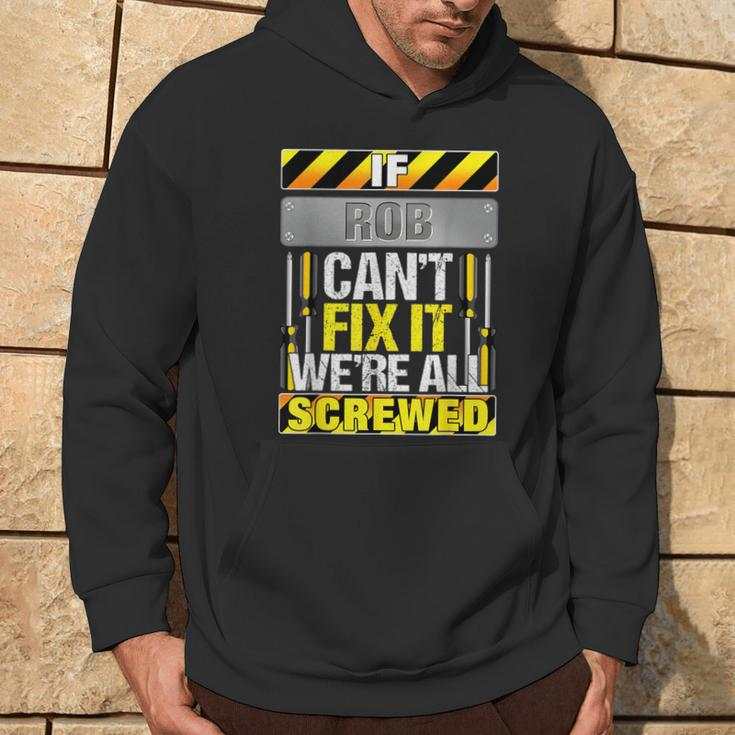 Novelty Name Quote If Rob Can't Fix It We're All Screwed Hoodie Lifestyle
