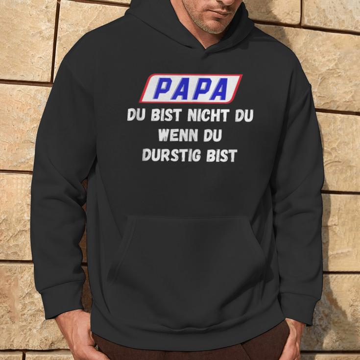 Papa Du Bist Nicht Du Wenn Du Durstig Bist Kapuzenpullover Lebensstil