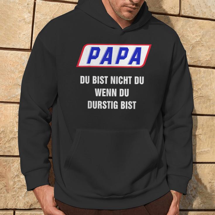 Papa Du Bist Nicht Du Wenn Du Thirstig Bist Kapuzenpullover Lebensstil