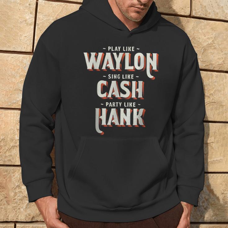 Play Like Waylon Sing Like Cash Party Like Hank Hoodie Lifestyle