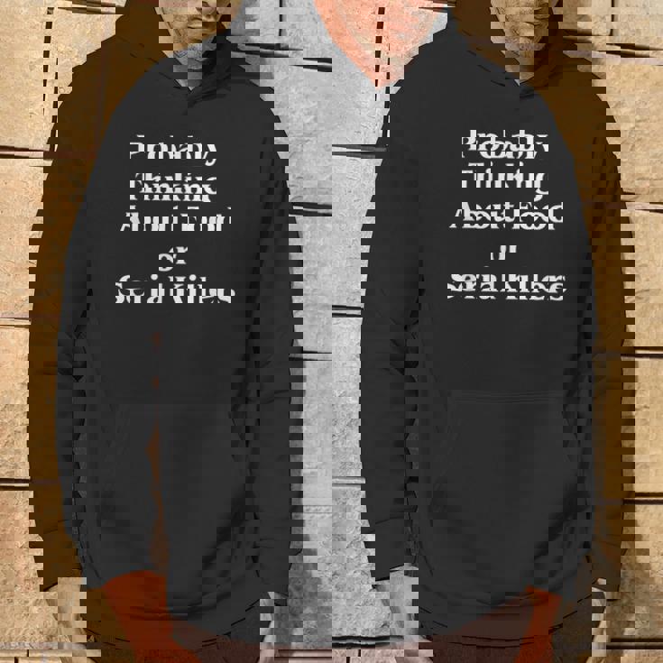 Probably Thinking About Food Or Serial Killers True Crime Hoodie Lifestyle