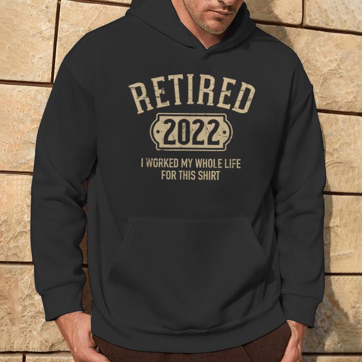 Retired 2022 Worked My Whole Life For This Hoodie Lifestyle