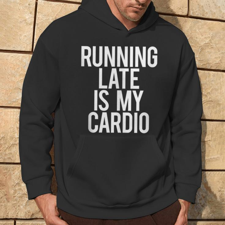 Running Late Is My Cardio Saying Workout Gym Idea Hoodie Lifestyle