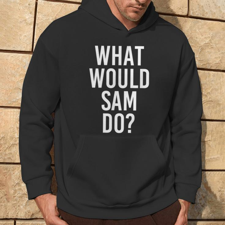 What Would Sam Do Personalized Name Joke Men Hoodie Lifestyle