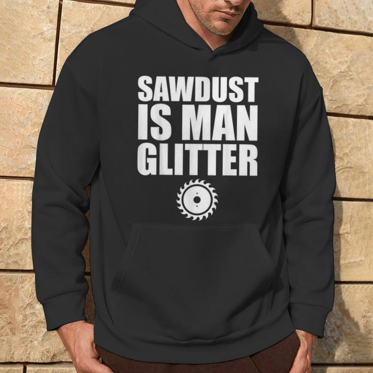 Sawdust Is Man Glitter Woodworking Father's Day Hoodie Lifestyle