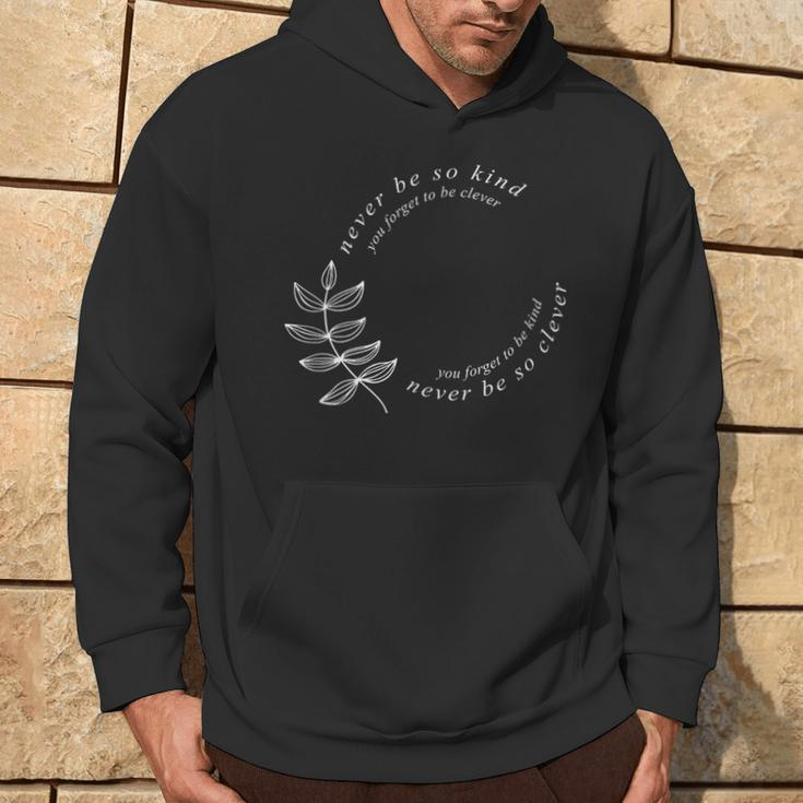 Never Be So Kind You Forget To Be Clever Never Be So Kind Hoodie Lifestyle