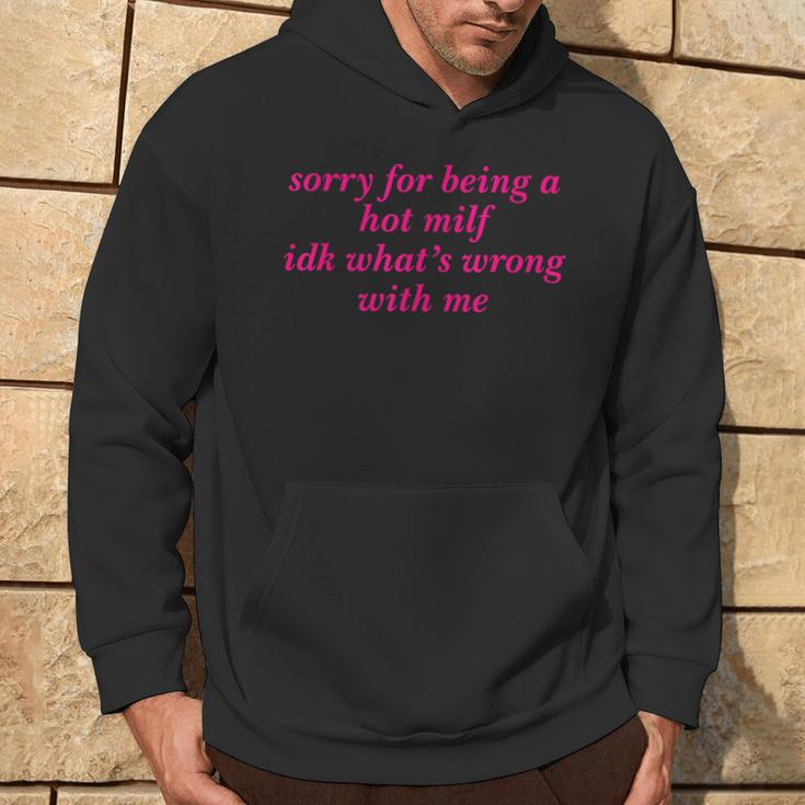 Sorry For Being A Hot Milf Idk What’S Wrong With Me Hoodie Lifestyle