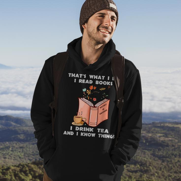 That's What I Do I Read Books I Drink Tea And I Know Things Hoodie Lifestyle