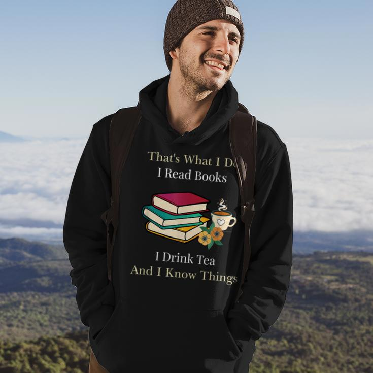 That's What I Do I Read Books I Drink Tea And I Know Things Hoodie Lifestyle