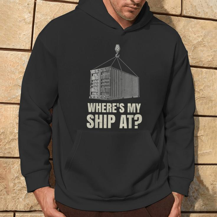 Where's My Ship At Dock Worker Longshoreman Hoodie Lifestyle