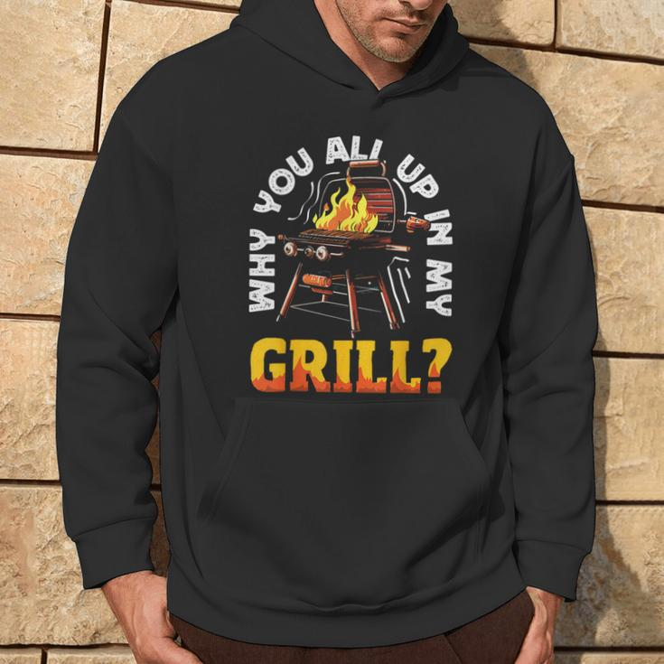 Why You All Up In My Grill Lustiger Grill Grill Papa Männer Frauen Hoodie Lebensstil