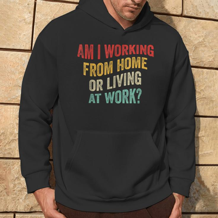 Am I Working From Home Or Living At Work Vintage Hoodie Lifestyle