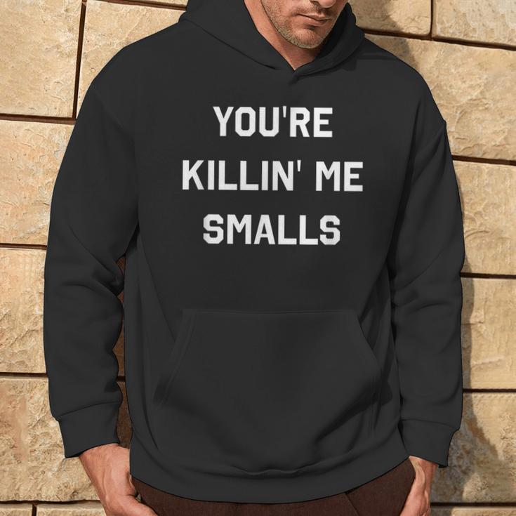 You're Killin' Me Smalls Parent Humor Hoodie Lifestyle