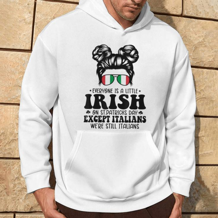 Everyone Is A Little Irish On St Patrick Day Except Italians Hoodie Lifestyle