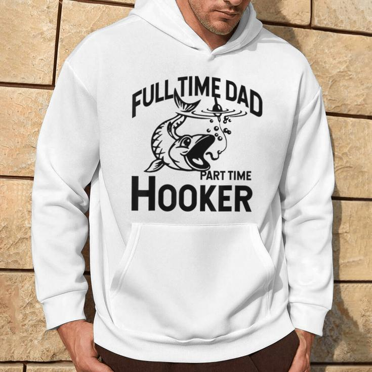 Full Time Dad Part Time Hooker Father's Day Fishing Hoodie Lifestyle