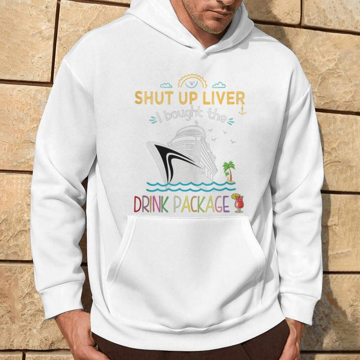 Cruise Ship Shut Up Liver I Bought The Drink Package Hoodie Lifestyle