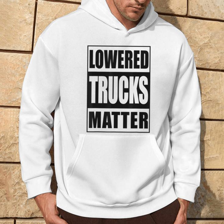 Lowered Trucks Matter Truck Enthusiast Hoodie Lifestyle