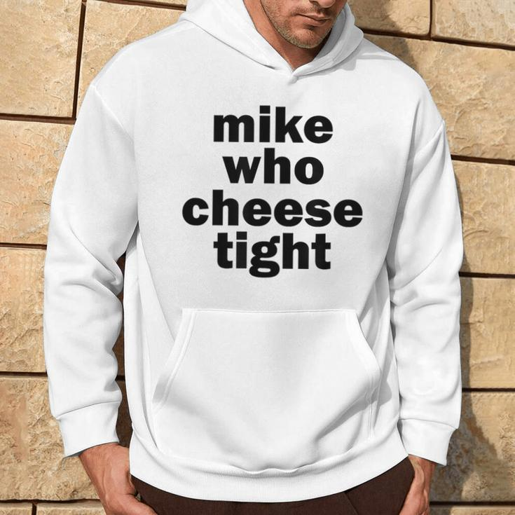 Mike Who Cheese Tight Adult Humor Word Play Hoodie Lifestyle