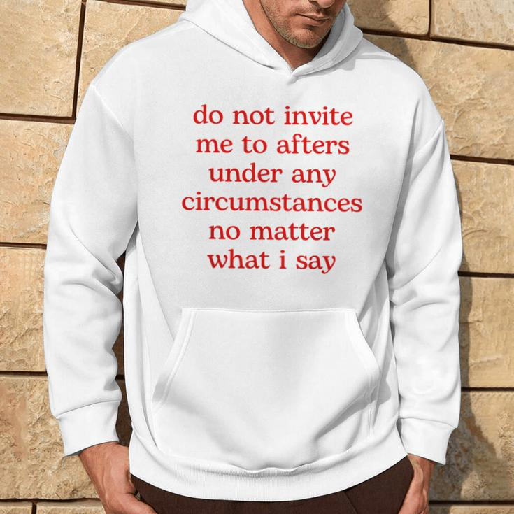 Do Not Invite Me To Afters Under Any Circumstances No Matter Hoodie Lifestyle